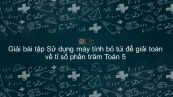 Giải bài tập VBT Toán 5 Bài 84: Sử dụng máy tính bỏ túi để giải toán về tỉ số phần trăm