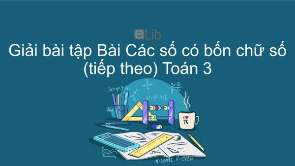 Giải bài tập VBT Toán 3 Bài 90: Các số có bốn chữ số (tiếp theo)