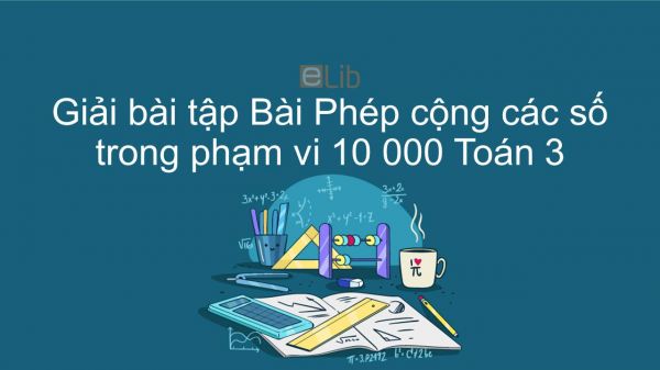 Giải bài tập VBT Toán 3 Bài 97: Phép cộng các số trong phạm vi 10 000