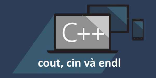 cout, cin và endl trong C++