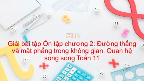Giải bài tập SBT Hình học 11 Ôn tập chương 2: Đường thẳng và mặt phẳng trong không gian. Quan hệ song song
