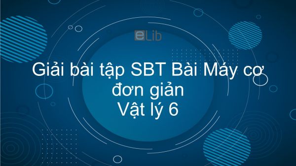 Giải bài tập SBT Vật lý 6 Bài 13: Máy cơ đơn giản