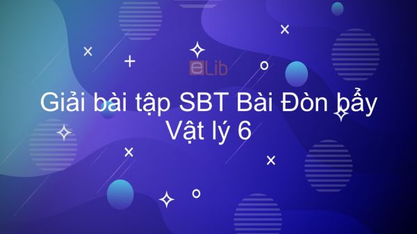 Giải bài tập SBT Vật lý 6 Bài 15: Đòn bẩy