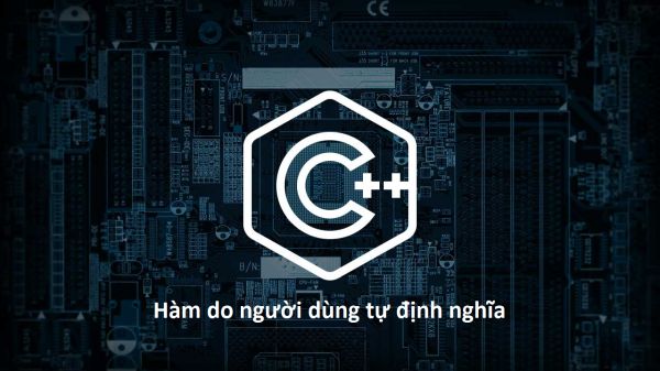 Hàm do người dùng tự định nghĩa trong C++