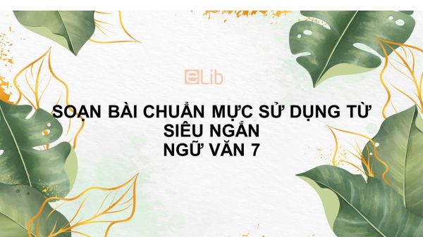 Soạn bài Chuẩn mực sử dụng từ Ngữ văn 7 siêu ngắn