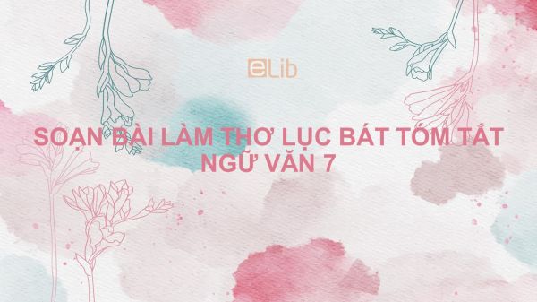 Soạn bài Làm thơ lục bát Ngữ văn 7 tóm tắt