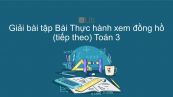 Giải bài tập VBT Toán 3 Bài 118: Thực hành xem đồng hồ (tiếp theo)