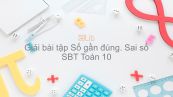 Giải bài tập SBT Toán 10 Bài 5: Số gần đúng. Sai số