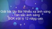Giải bài tập SGK Vật lý 12 nâng cao Bài 36: Nhiễu xạ ánh sáng. Tán sắc ánh sáng