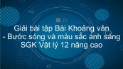 Giải bài tập SGK Vật lý 12 nâng cao Bài 37: Khoảng vân. Bước sóng và màu sắc ánh sáng