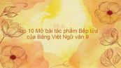 Top 10 mở bài hay tác phẩm Bếp lửa - Bằng Việt