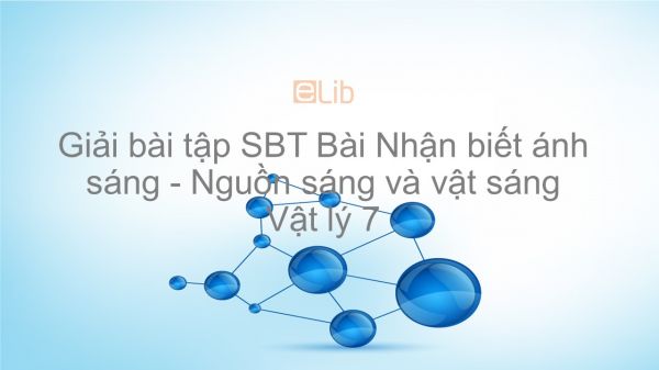 Giải bài tập SBT Vật lý 7 Bài 1: Nhận biết ánh sáng - Nguồn sáng và vật sáng