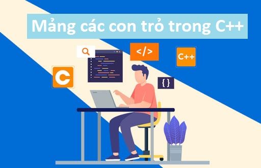 Mảng con trỏ trong C++