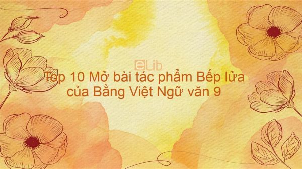 Top 10 mở bài hay tác phẩm Bếp lửa - Bằng Việt