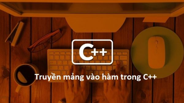 Truyền mảng vào hàm trong C++