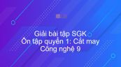 Giải bài tập SGK Công nghệ 9 Ôn tập quyển 1: Cắt may