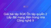 Giải bài tập SGK Công nghệ 9 Ôn tập quyển 2: Lắp đặt mạng điện trong nhà