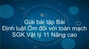 Giải bài tập SGK Vật lý 11 Nâng cao Bài 13: Định luật Ôm đối với toàn mạch