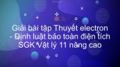 Giải bài tập SGK Vật lý 11 Nâng cao Bài 2: Thuyết electron. Định luật bảo toàn điện tích