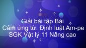 Giải bài tập SGK Vật lý 11 nâng cao Bài 28: Cảm ứng từ. Định luật Am-pe