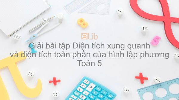 Giải bài tập VBT Toán 5 Bài 107: Diện tích xung quanh và diện tích toàn phần của hình lập phương