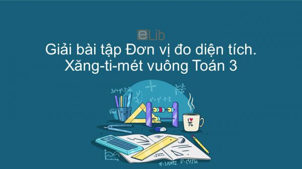 Giải bài tập VBT Toán 3 Bài 136: Đơn vị đo diện tích. Xăng-ti-mét vuông