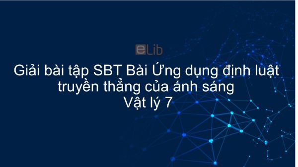 Giải bài tập SBT Vật lý 7 Bài 3: Ứng dụng định luật truyền thẳng của ánh sáng