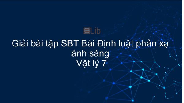 Giải bài tập SBT Vật lý 7 Bài 4: Định luật phản xạ ánh sáng