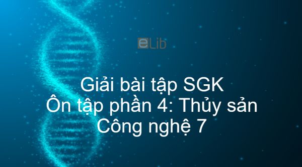 Giải bài tập SGK Công nghệ 7 Ôn tập phần 4: Thủy sản