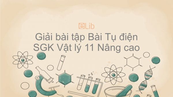 Giải bài tập SGK Vật lý 11 Nâng cao Bài 7: Tụ điện