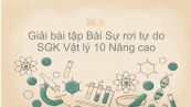 Giải bài tập SGK Vật lý 10 Nâng cao Bài 6: Sự rơi tự do