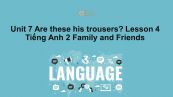 Unit 7 lớp 2: Are these his trousers?-Lesson 4