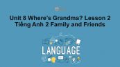 Unit 8 lớp 2: Where's Grandma?-Lesson 2
