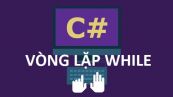 Vòng lặp while trong C#