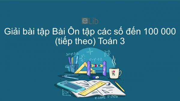 Giải bài tập VBT Toán 3 Bài 158: Ôn tập các số đến 100 000 (tiếp theo)