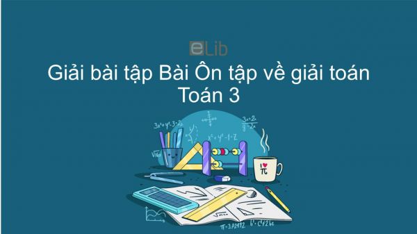 Giải bài tập VBT Toán 3 Bài 165: Ôn tập về giải toán