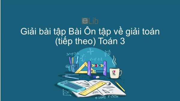 Giải bài tập VBT Toán 3 Bài 166: Ôn tập về giải toán (tiếp theo)