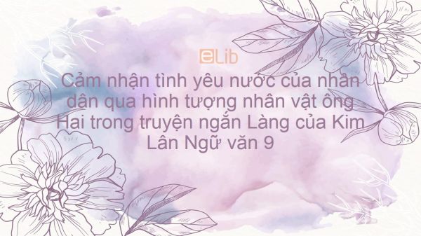 Cảm nhận tình yêu nước của nhân dân qua hình tượng nhân vật ông hai trong Làng - Kim Lân