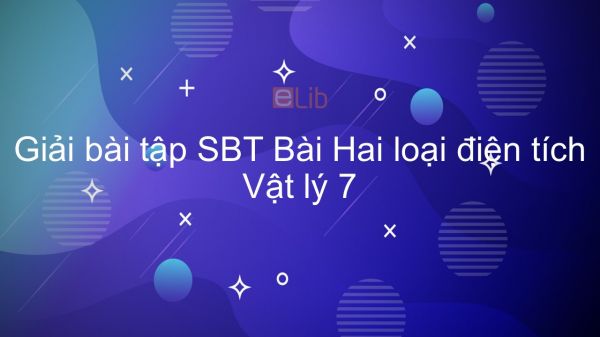 Giải bài tập SBT Vật lý 7 Bài 18: Hai loại điện tích