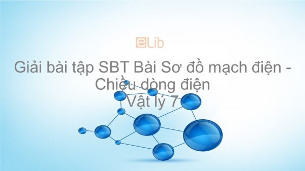 Giải bài tập SBT Vật lý 7 Bài 21: Sơ đồ mạch điện - Chiều dòng điện