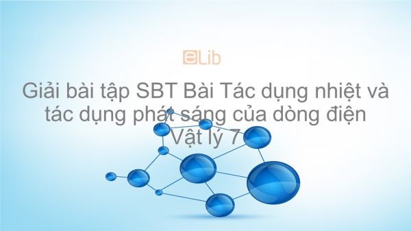 Giải bài tập SBT Vật lý 7 Bài 22: Tác dụng nhiệt và tác dụng phát sáng của dòng điện