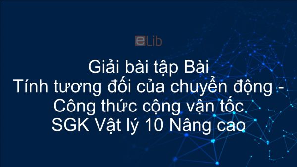 Giải bài tập SGK Vật lý 10 Nâng cao Bài 10: Tính tương đối của chuyển động. Công thức cộng vận tốc