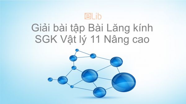 Giải bài tập SGK Vật lý 11 Nâng cao Bài 47: Lăng kính
