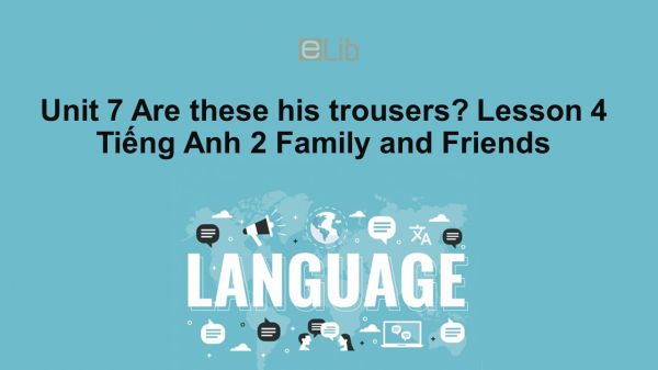 Unit 7 lớp 2: Are these his trousers?-Lesson 4