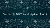 Giải bài tập VBT Toán 4 Bài 10: Triệu và lớp