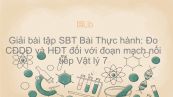 Giải bài tập SBT Vật lý 7 Bài 27: Thực hành: Đo CĐDĐ và HĐT đối với đoạn mạch nối tiếp