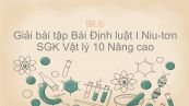 Giải bài tập SGK Vật lý 10 Nâng cao Bài 14: Định luật I Niu-tơn