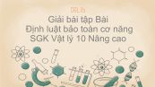 Giải bài tập SGK Vật lý 10 Nâng cao Bài 37: Định luật bảo toàn cơ năng