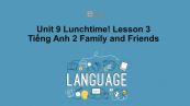 Unit 9 lớp 2: Lunchtime!-Lesson 3