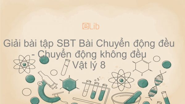 Giải bài tập SBT Vật lý 8 Bài 3: Chuyển động đều - Chuyển động không đều
